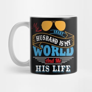 My smart husband is my world and me his life Mug